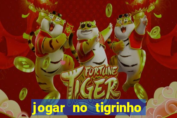 jogar no tigrinho sem deposito